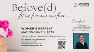 The Salvation Army Ontario Women. Be Loved, Let us love one another. Women's retreat May 30 to June 1 2025. Jackson's Point Retreat and Conference Centre. Full Weekend Accommodation: double occupancy is $269. Single occupancy is $419. Cedar Lodge (shared living) is $239. Days only (limited spaces) is $119. Caroline Valencia Assistant corps health director. 