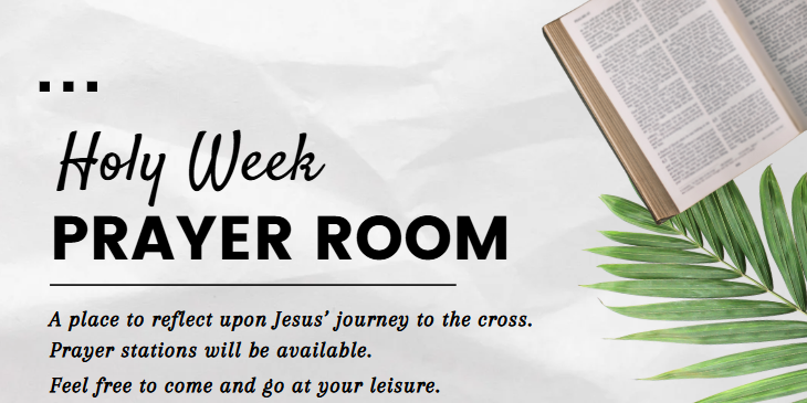 Holy week prayer room. place to reflect upon Jesus' journey to the cross. prayer stations will be available. feel free to come and go at your leisure.